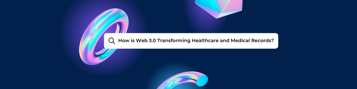 How is Web 3.0 Transforming Healthcare and Medical Records?