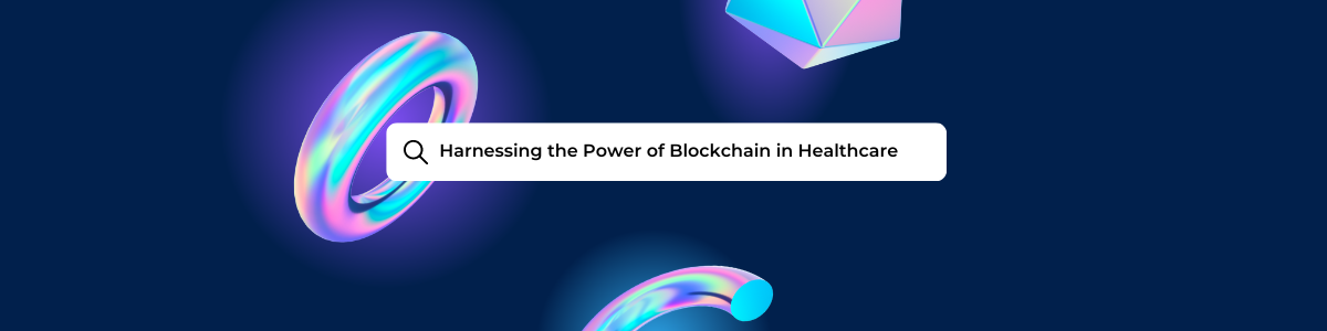 Harnessing the Power of Blockchain in Healthcare